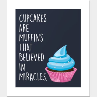 Cupcakes are Muffins that Believed in Miracles Posters and Art